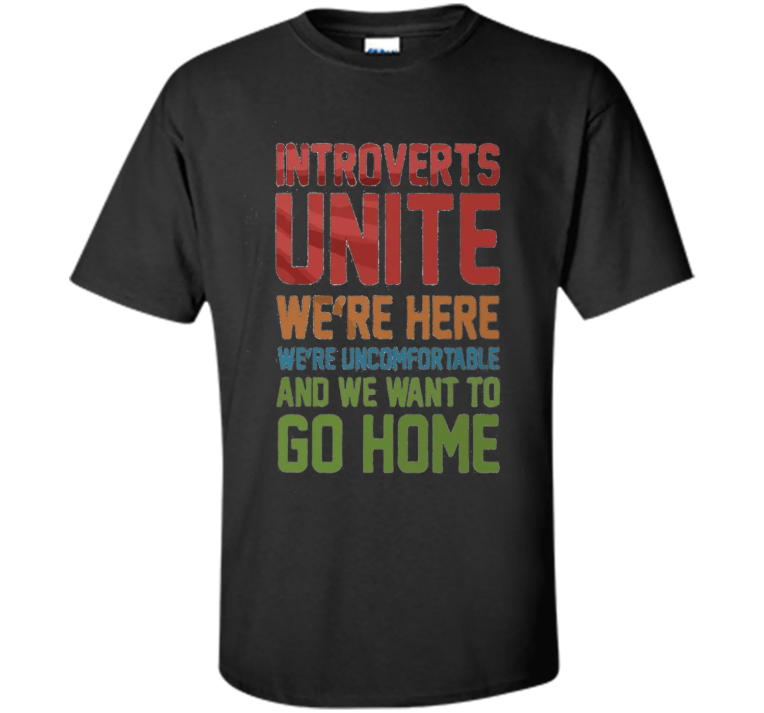 Introverts Unite We're Here And Go Home Funny Sarcasm tshirt