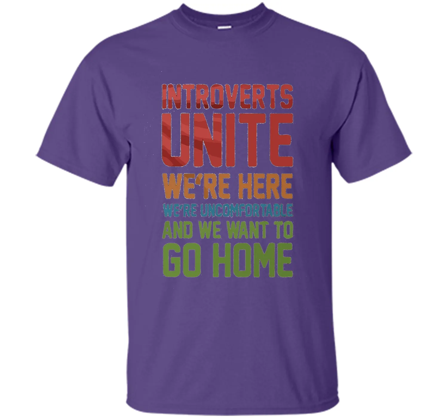 Introverts Unite We're Here And Go Home Funny Sarcasm tshirt