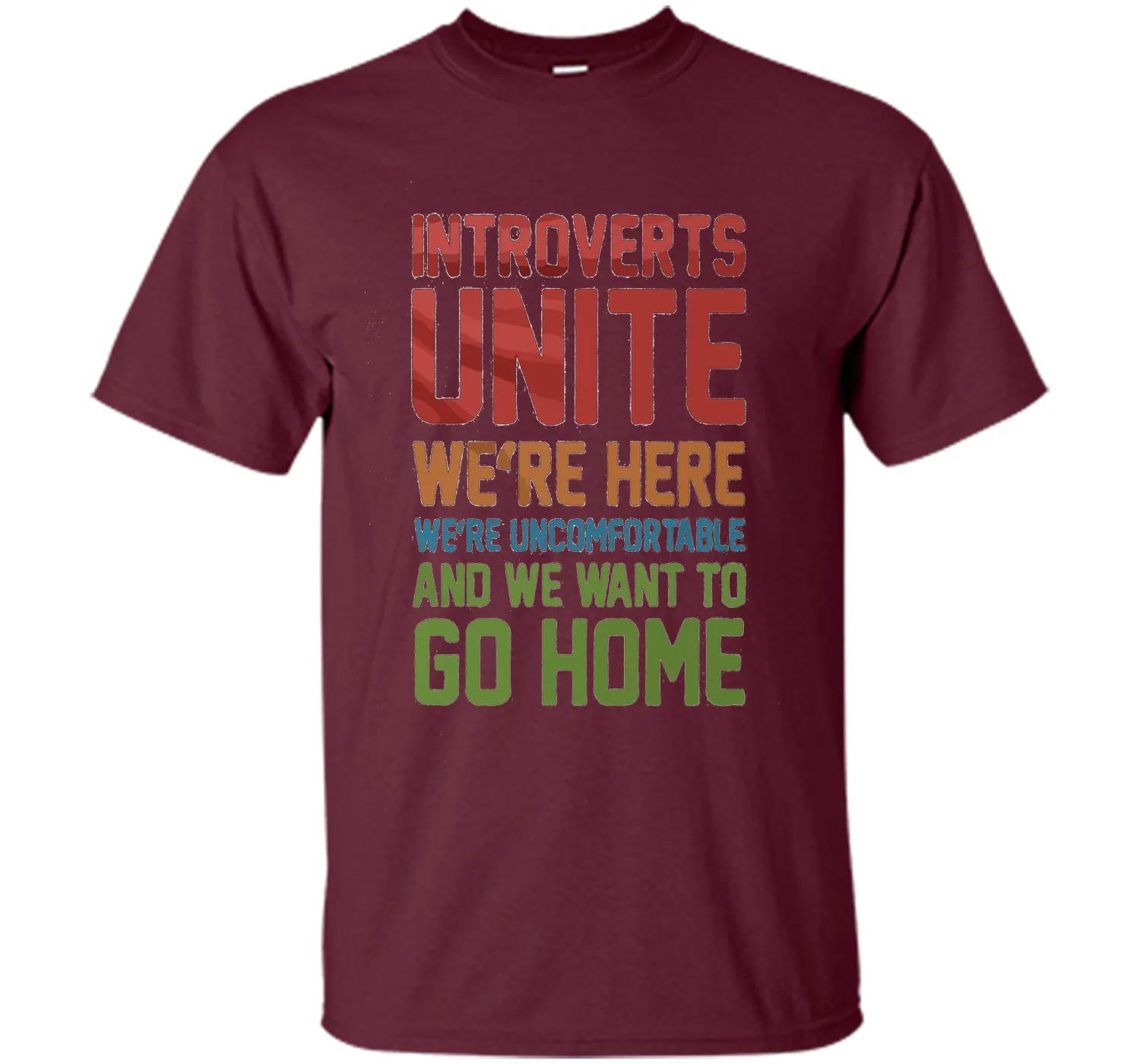 Introverts Unite We're Here And Go Home Funny Sarcasm tshirt