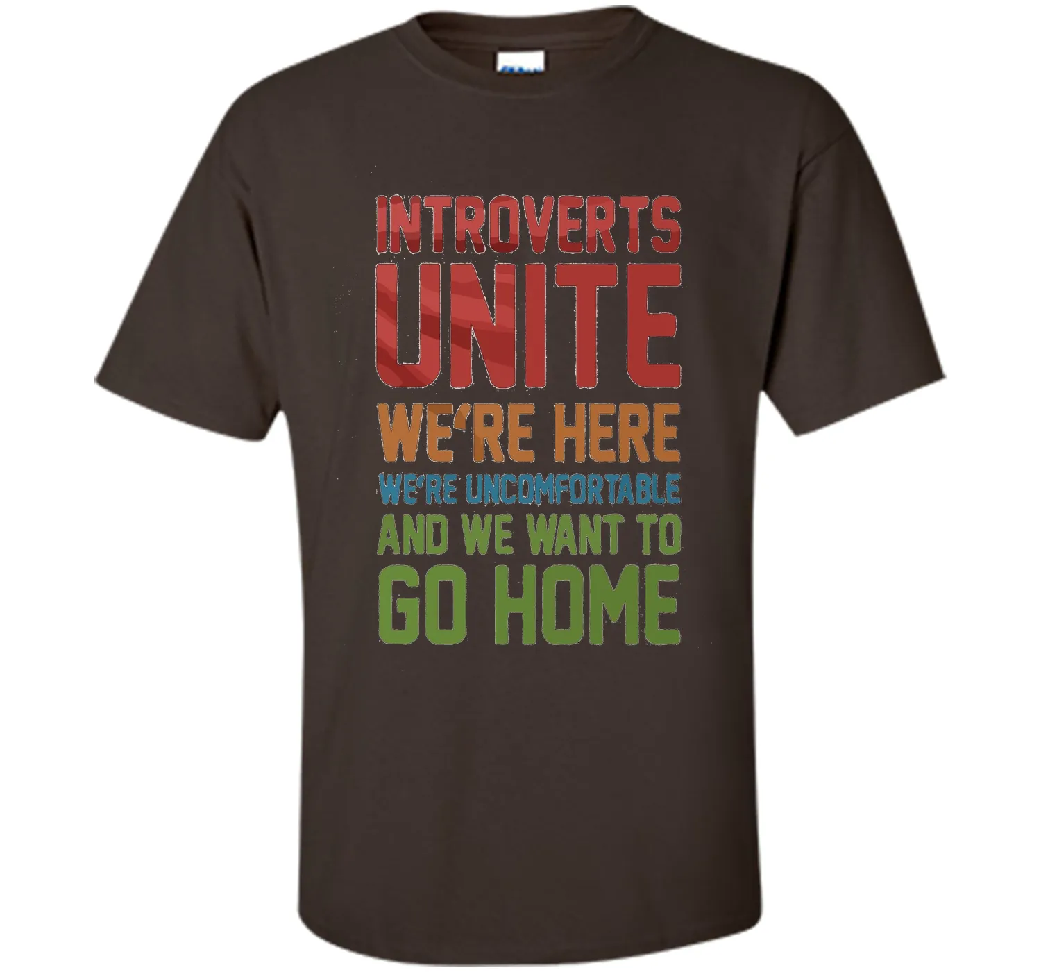 Introverts Unite We're Here And Go Home Funny Sarcasm tshirt