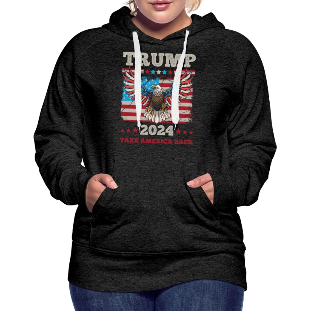 Trump 2024 Take America Back (Flag & Eagle) Women’s Premium Hoodie