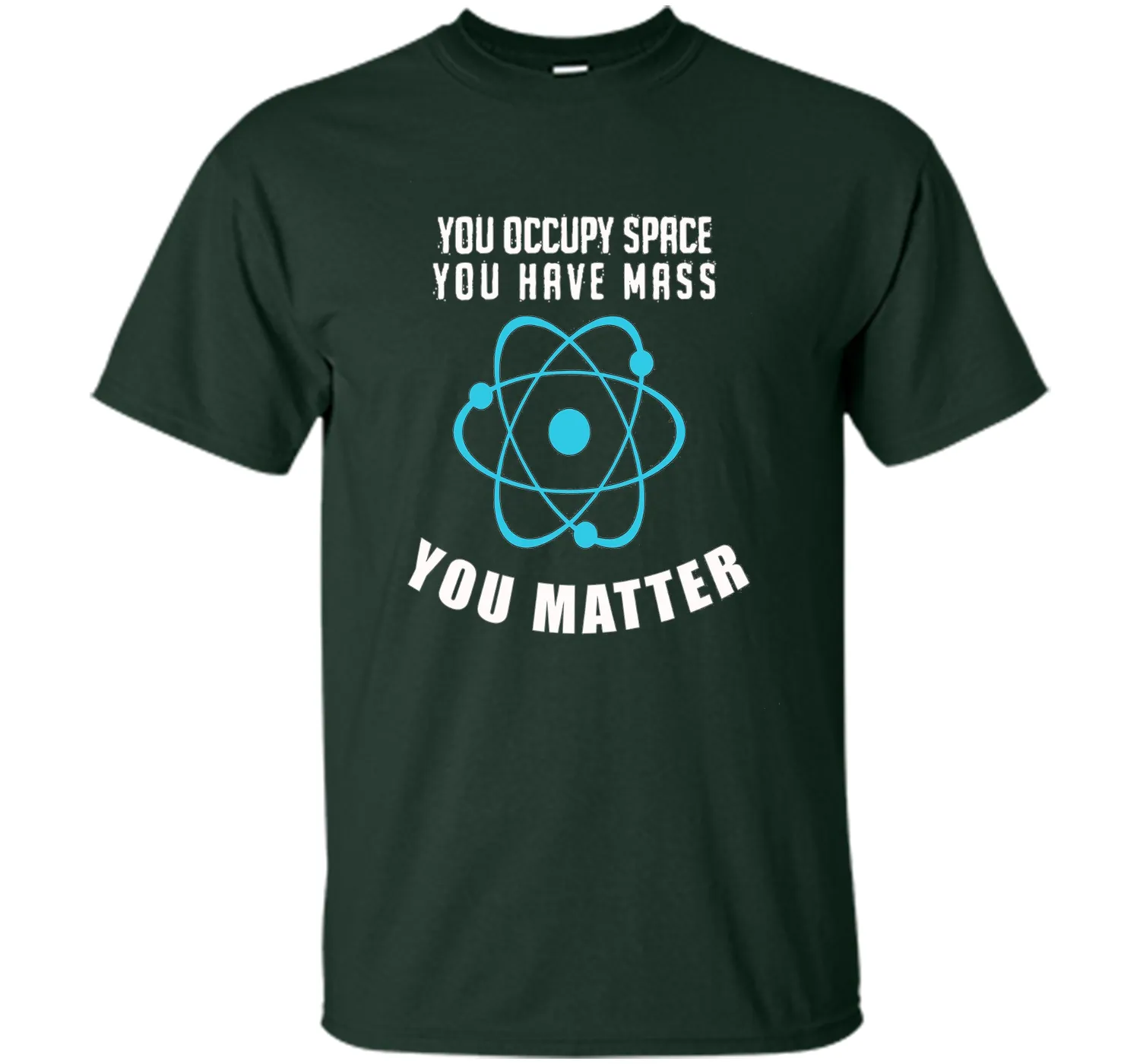You Occupy Space You Have Mass You Matter Science T-Shirt