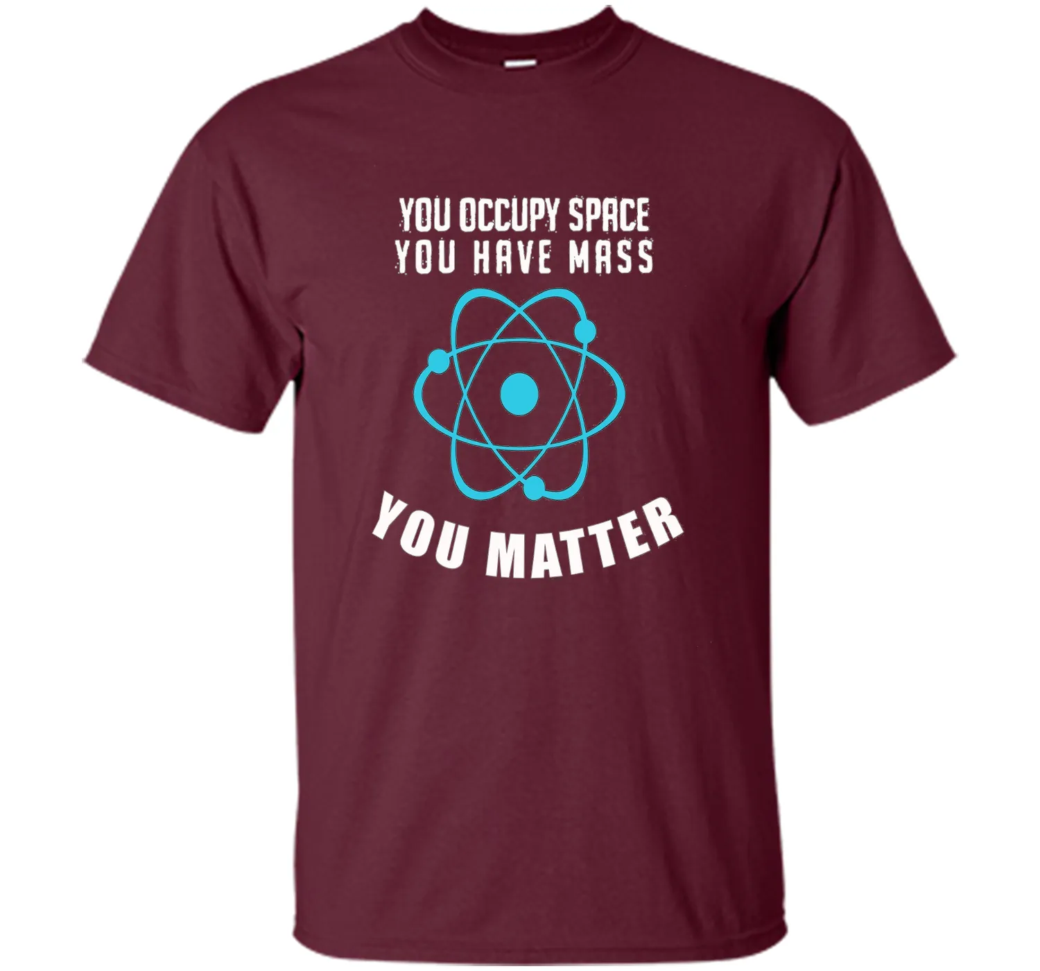 You Occupy Space You Have Mass You Matter Science T-Shirt