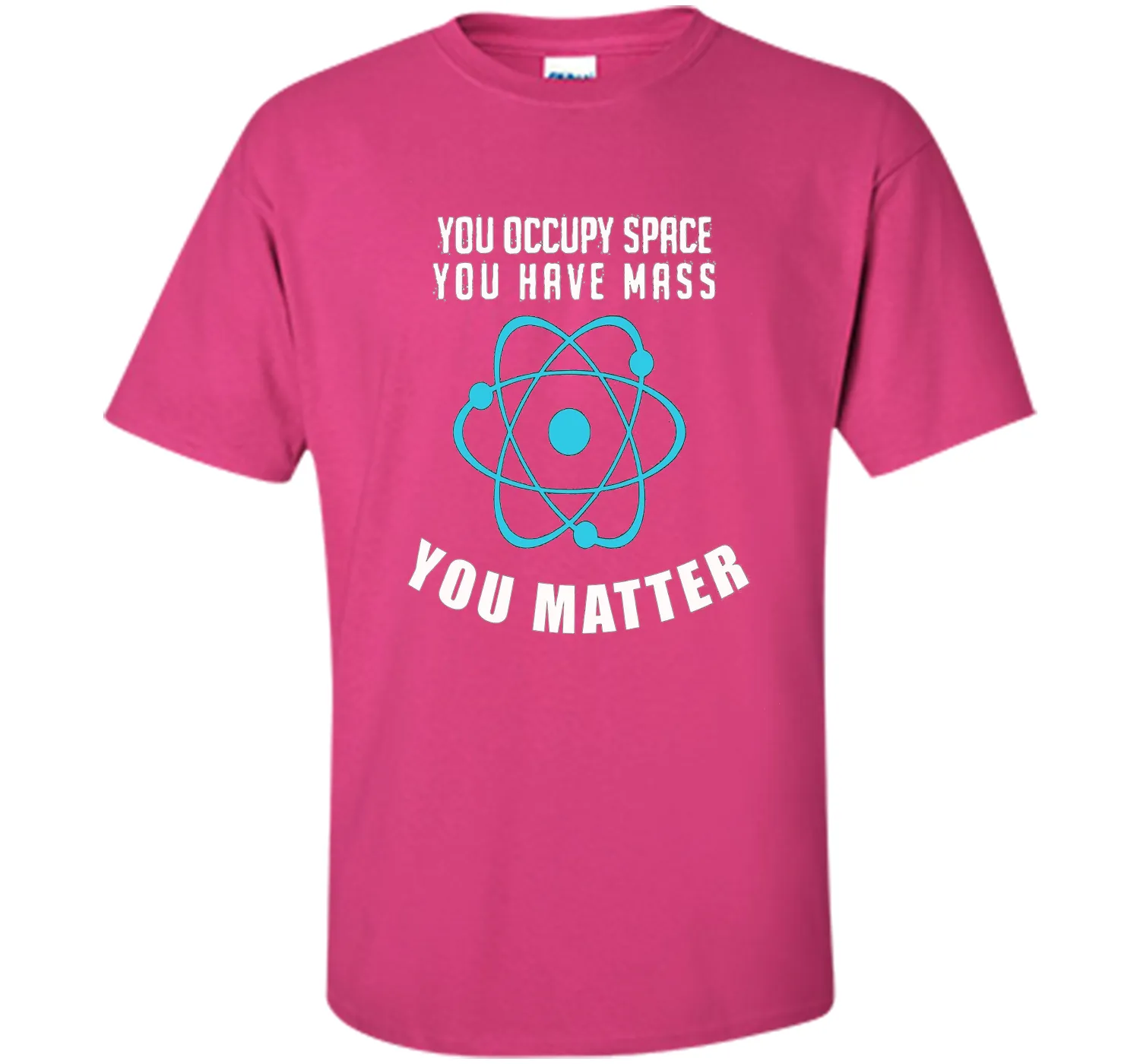 You Occupy Space You Have Mass You Matter Science T-Shirt