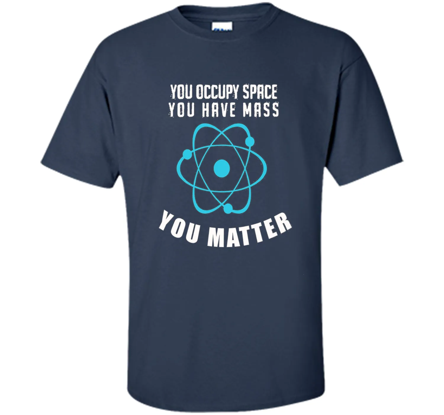 You Occupy Space You Have Mass You Matter Science T-Shirt