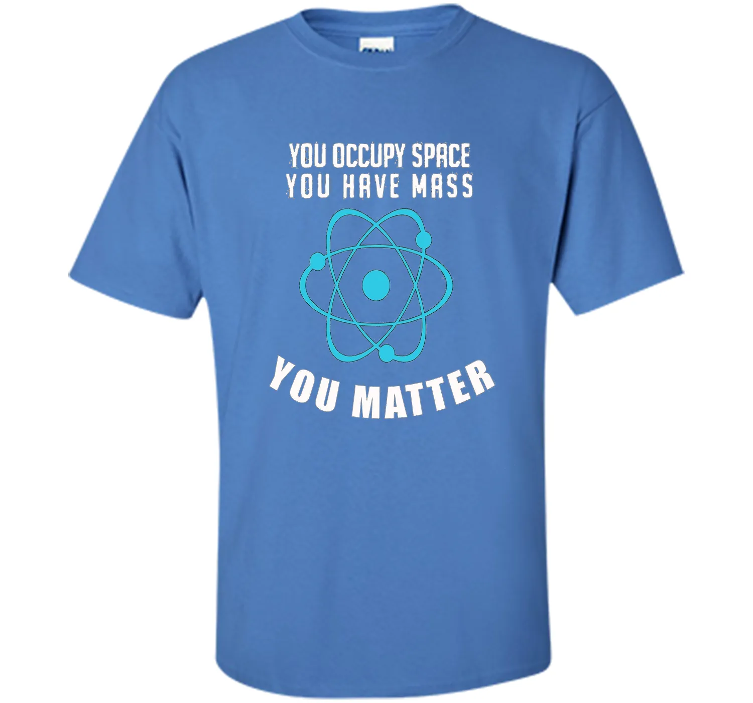 You Occupy Space You Have Mass You Matter Science T-Shirt